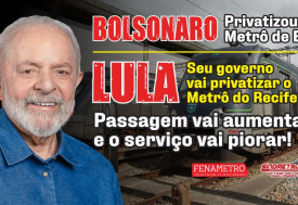Sindmetro-PE e Fenametro lançam campanha dura contra privatização do Metrô do Recife: “Lula, vai repetir Bolsonaro?